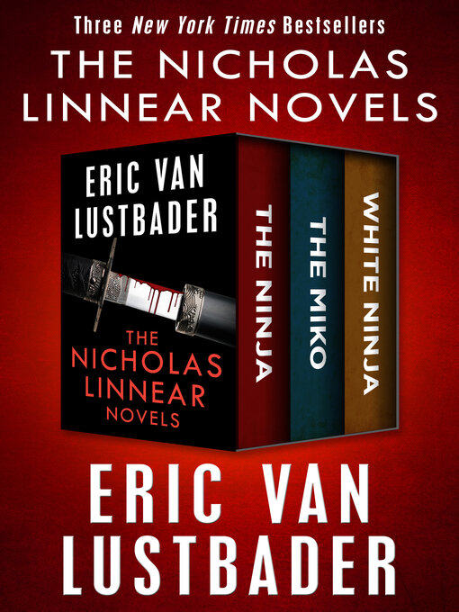 Title details for The Ninja, The Miko, and White Ninja by Eric Van Lustbader - Available